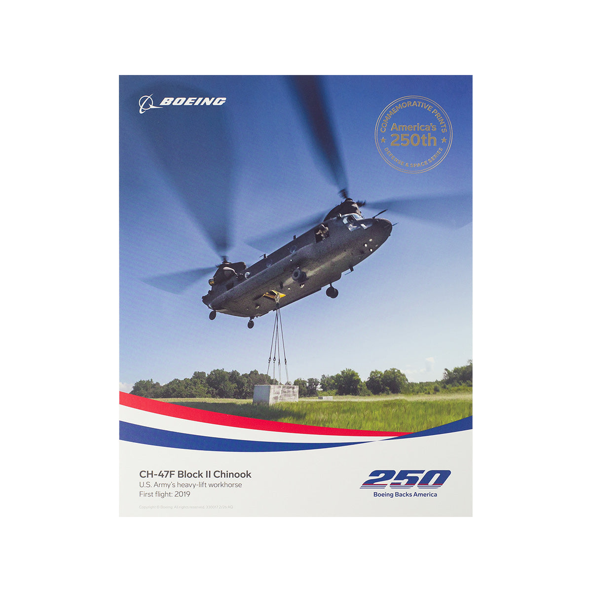 The Boeing America 250 CH-47F Block II Chinook Print by BOEING depicts the helicopter in flight with a load, features the Boeing logo top left, a gold America’s 250th badge, and bottom text honoring Boeing’s aviation history and 250th anniversary.